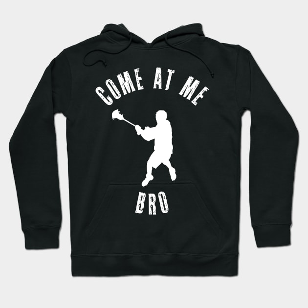 Lacrosse Gift Come At Me Bro College Collegiate Athlete Fan Hoodie by Shirtsurf